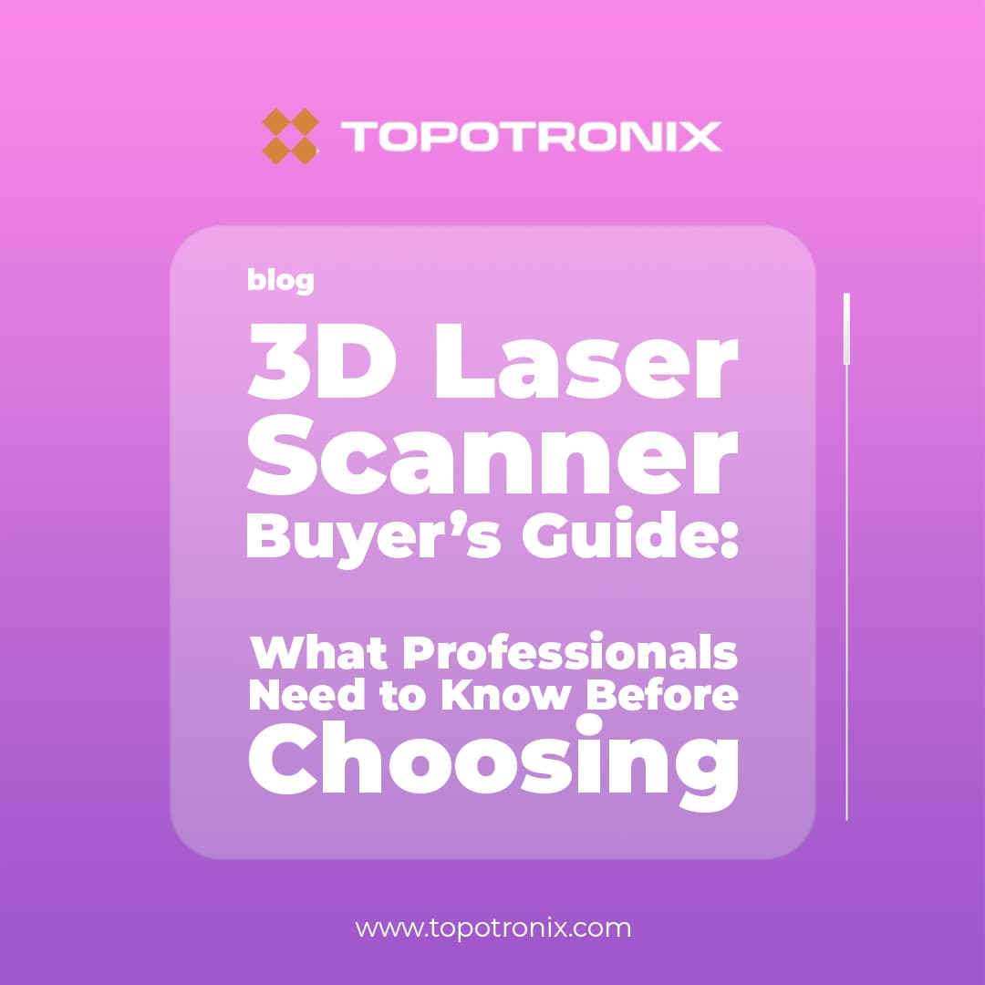 3D Laser Scanner Buyer’s Guide: What Professionals Need to Know Before Choosing